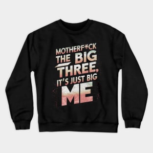 Motherf*ck the big three, it's just big me Crewneck Sweatshirt